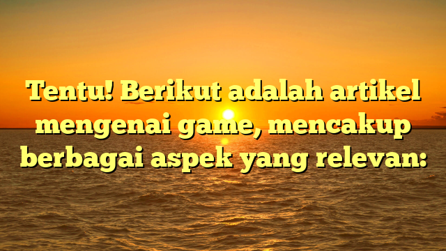 Dunia Game: Menggali Pesona dan Dampak dari Industri Permainan